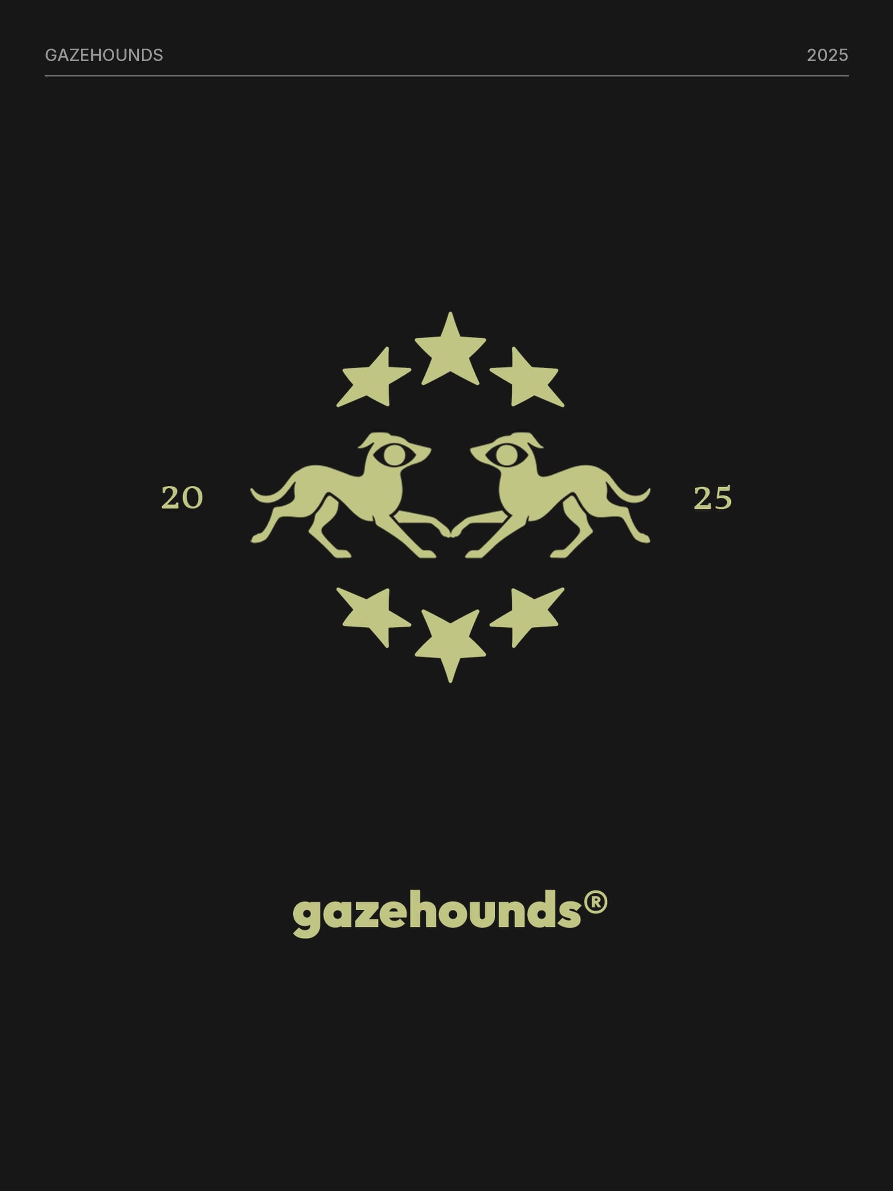 Khaki crest of two facing greyhounds with large eyes, ringed by six stars, the year 20 25 on each side and the gazehounds wordmark below, on a near-black background